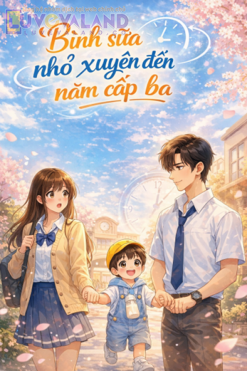 Bình Sữa Nhỏ Xuyên Đến Năm Cấp Ba Của Tôi