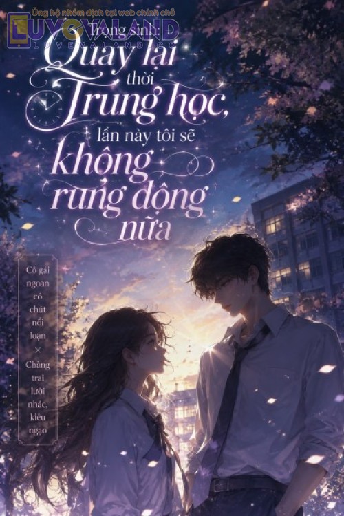 Trọng Sinh: Quay Lại Thời Trung Học, Lần Này Tôi Sẽ Không Rung Động Nữa