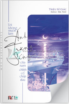 TÔI KHÔNG MUỐN LÀM ÁNH TRĂNG SÁNG CỦA NAM CHÍNH CỐ CHẤP ĐÂU!