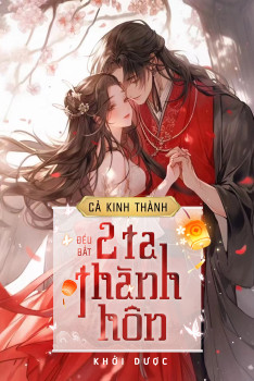 CẢ KINH THÀNH ĐỀU BẮT HAI TA THÀNH HÔN