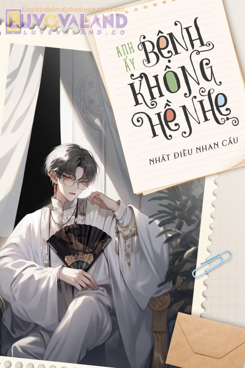 ANH ẤY BỆNH KHÔNG HỀ NHẸ