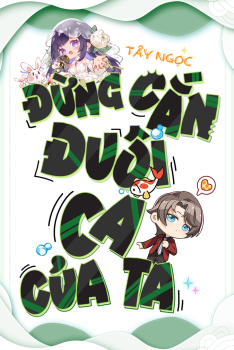ĐỪNG CẮN ĐUÔI CÁ CỦA TA