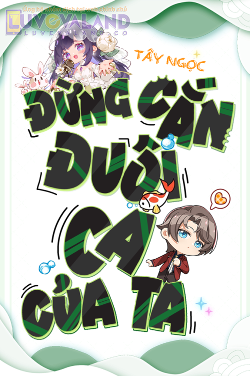 ĐỪNG CẮN ĐUÔI CÁ CỦA TA