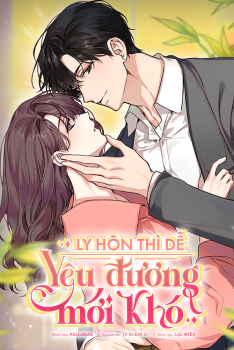 LY HÔN THÌ DỄ, YÊU ĐƯƠNG MỚI KHÓ