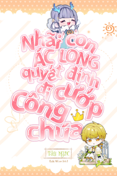 NHÃI CON ÁC LONG QUYẾT ĐỊNH ĐI CƯỚP CÔNG CHÚA
