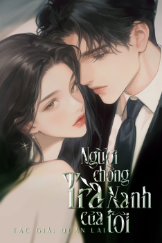 NGƯỜI CHỒNG TRÀ XANH CỦA TÔI