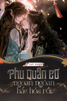 PHU QUÂN CŨ NGOAN NGOÃN HẮC HÓA RỒI