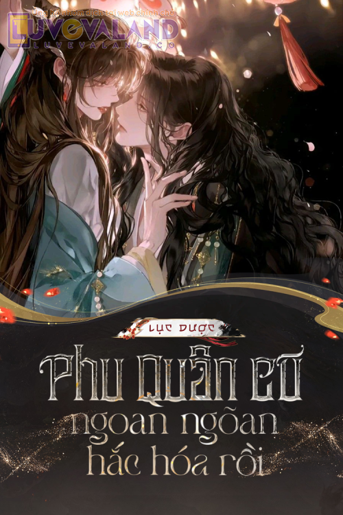 PHU QUÂN CŨ NGOAN NGOÃN HẮC HÓA RỒI