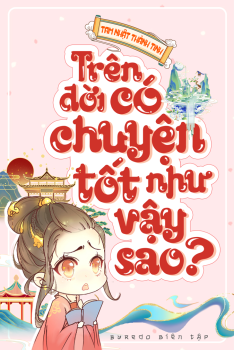 TRÊN ĐỜI CÓ CHUYỆN TỐT NHƯ VẬY SAO?