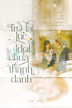 TRỞ LẠI LÚC IDOL CHƯA THÀNH DANH