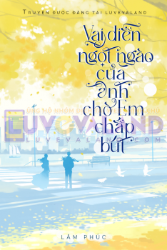 VAI DIỄN NGỌT NGÀO CỦA ANH CHỜ EM CHẮP BÚT