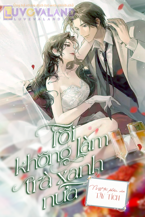 TÔI KHÔNG LÀM TRÀ XANH NỮA