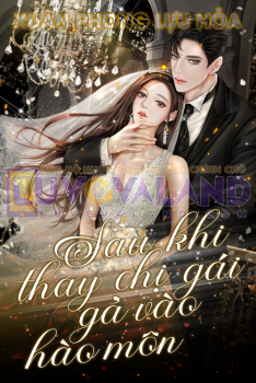 THAY CHỊ GÁI GẢ VÀO HÀO MÔN