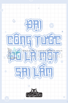 ĐẠI CÔNG TƯỚC ~ ĐÓ LÀ MỘT SAI LẦM!