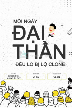 MỖI NGÀY ĐẠI THẦN ĐỀU LO BỊ LỘ CLONE