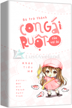 BÉ TRỞ THÀNH CON GÁI RUỘT CỦA VAI ÁC