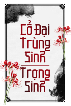 CỔ ĐẠI TRÙNG SINH / TRỌNG SINH