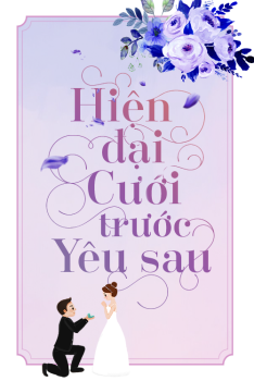 HIỆN ĐẠI CƯỚI TRƯỚC YÊU SAU