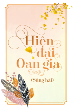HIỆN ĐẠI OAN GIA (SỦNG - HÀI)