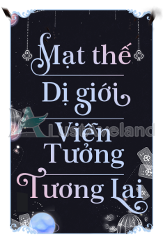 MẠT THẾ / DỊ GIỚI / PHIÊU LƯU / VIỄN TƯỞNG / TƯƠNG LAI