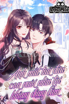 ÁNH MẮT HAI ĐỨA CON NUÔI NHÌN TÔI KHÔNG ĐÚNG LẮM