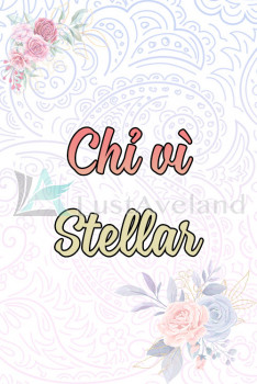CHỈ VÌ STELLAR
