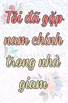 TÔI ĐÃ GẶP NAM CHÍNH TRONG PHÒNG GIAM