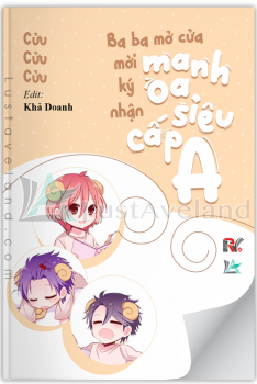 BA BA MỞ CỬA: MỜI KÝ NHẬN MANH OA SIÊU CẤP A