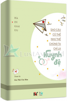 SAO CẬU CÓ THỂ NHƯ THẾ, CHÚNG TA CHỈ LÀ HUYNH ĐỆ